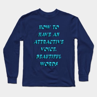 How to have an attractive voice, beautiful words Long Sleeve T-Shirt